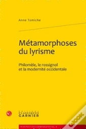 Métamorphoses Du Lyrisme ; Philomèle, Le Rossignol Et La Modernité Occidentale