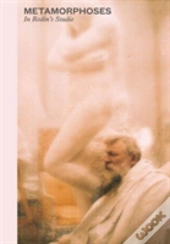 Metamorphoses - In Rodin'S Studio