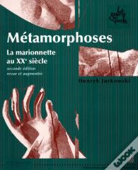 Métamorphoses - La Marionnette Au Xxe Siècle