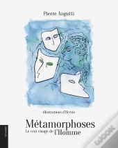 Métamorphoses ; Le Vrai Visage De L'Homme