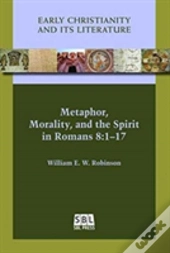 Metaphor, Morality, And The Spirit In Romans 8