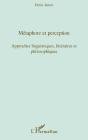Métaphore Et Perception ; Approches Linguistiques, Littéraires Et Philosophiques - Preview