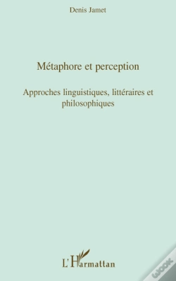 Capa do artigo Métaphore Et Perception ; Approches Linguistiques, Littéraires Et Philosophiques