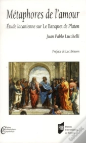 Métaphores De L'Amour ; Étude Lacanienne Sur Le Banquet De Platon