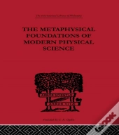 Metaphysical Foundations Of Modern Physical Science