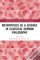 Metaphysics As A Science In Classical German Philosophy