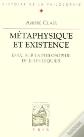 Métaphysique Et Existence ; Essai Sur La Philosophie De Jules Lequier