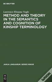 Method And Theory In The Semantics And Cognition Of Kinship Terminology