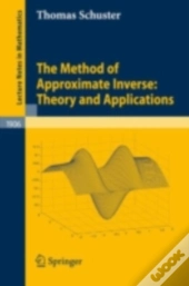 Method Of Approximate Inverse: Theory And Applications