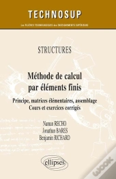 Méthode De Calcul Par Éléments Finis ; Principe, Matrices Élémentaires, Assemblage ; Cours Et Exercices Corrigés Niveau C