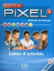 Methode Pixel : Niveau 3 ; Cahier D'Activités