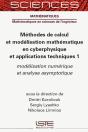 Méthodes De Calcul Et Modélisation Mathématique En Cyberphysique Et Applications Techniques 1 ; Modélisation Numérique Et Analyse Asymptotique - Preview