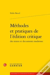 Méthodes Et Pratiques De L'Édition Critique Des Textes Et Documents Modernes