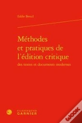 Méthodes Et Pratiques De L'Édition Critique Des Textes Et Documents Modernes