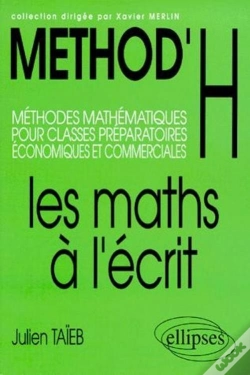 Capa do artigo Method'H ; Les Maths À L'Écrit ; Méthodes Mathématiques Pour Classes Préparatoires Économiques Et Commerciales