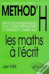 Method'H ; Les Maths À L'Écrit ; Méthodes Mathématiques Pour Classes Préparatoires Économiques Et Commerciales