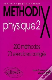 Methodix ; Physique 2 ; 200 Méthodes, 100 Exercices Corrigés