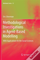 Methodological Investigations In Agent-Based Modelling