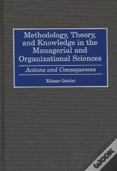 Methodology, Theory, And Knowledge In The Managerial And Organizational Sciences