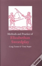 Methods And Practice Of Elizabethan Swordplay