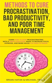 Methods To Cure Procrastination, Bad Productivity, And Poor Time Management