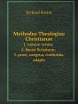 Methodus Theologiae Christianae 1. Naturae Rerum; 2. Sacrae Scripturae; 3. Praxi, Congrua, Conformis, Adapta - Preview