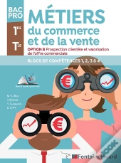 Métiers Du Commerce Et De La Vente ; Option B : Prospection Clientèle Et Valorisation De L'Offre Commerciale ; 1re, Terminale Bac Pro ; Blocs De Compétences 1, 2, 3 & 4 ; Livre De L'Élève