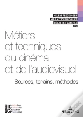 Métiers Et Techniques Du Cinéma Et De L'Audiovisuel : Sources, Terrains, Méthodes