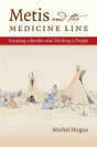 Metis And The Medicine Line - Preview