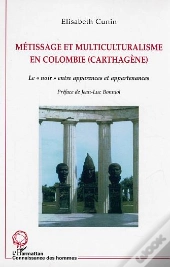 Metissage Et Multiculturalisme En Colombie (Carthagene) ; Le Noir Entre Apparences Et Appartenances
