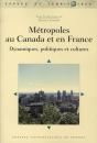 Métropoles Au Canada Et En France ; Dynamiques, Politiques Et Cultu - Preview