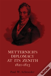 Metternich'S Diplomacy At Its Zenith, 1820-1823