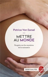 Mettre Au Monde ; Enquête Sur Les Mystères De La Naissance