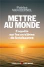 Mettre Au Monde ; Enquête Sur Les Mystères De La Naissance - Preview