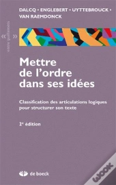 Mettre De L'Ordre Dans Ses Idées ; Classification Des Articulations Logiques Pour Structurer Son Texte