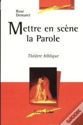 Mettre En Scène La Parole ; Théâtre Biblique