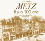 Metz Il Y A 100 Ans - Preview