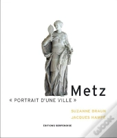 Metz ; Portrait D'Une Ville