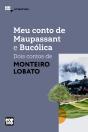 Meu Conto De Maupassant E Bucólica: Dois Contos De Monteiro Lobato - Preview