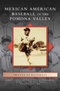 Mexican American Baseball In The Pomona Valley - Preview