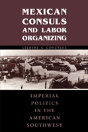 Mexican Consuls And Labor Organizing - Preview