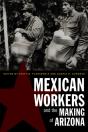Mexican Workers And The Making Of Arizona - Preview