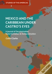Mexico And The Caribbean Under Castro'S Eyes