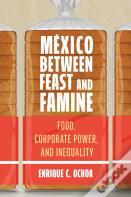 Mexico Between Feast And Famine