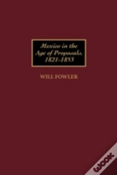 Mexico In The Age Of Proposals, 1821-1853