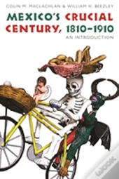 Mexico'S Crucial Century, 1810-1910