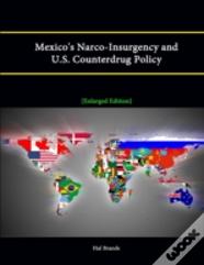 Mexico'S Narco-Insurgency And U.S. Counterdrug Policy (Enlarged Edition)