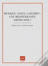 Mexique, Golfe, Caraïbes : Une Méditerranée Américaine ?