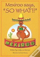 Mexiroo Says, So What!!