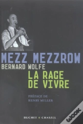 Mezz Mezzrow, La Rage De Vivre